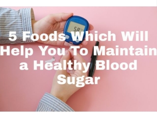 5 Foods Which Will Help You To Maintain a Healthy Blood sugar