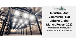 Industrial And Commercial LED Lighting Market 2022 Trends, Growth, Segmentation