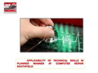 APPLICABILITY OF TECHNICAL SKILLS IN PLANNED MANNER AT COMPUTER REPAIR SOUTHFIELD