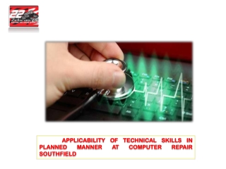 APPLICABILITY OF TECHNICAL SKILLS IN PLANNED MANNER AT COMPUTER REPAIR SOUTHFIELD