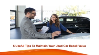 5 Useful Tips To Maintain Your Used Car Resell Value