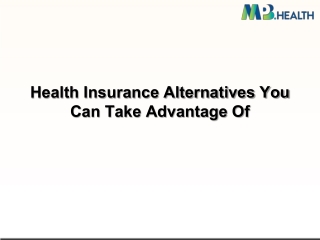 Health Insurance Alternatives You Can Take Advantage Of