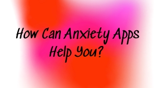 How Can Anxiety Apps Help You