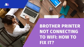 Brother Printer Not Connecting To WiFi: How To Fix It?