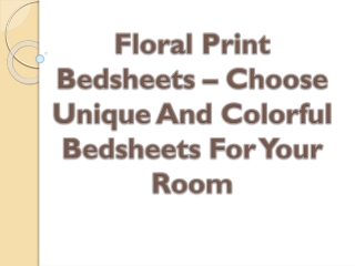 Floral Print Bedsheets – Choose Unique And Colorful Bedsheets For Your Room
