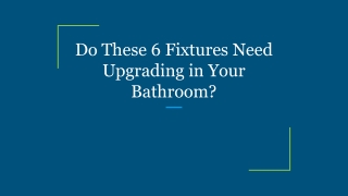 Do These 6 Fixtures Need Upgrading in Your Bathroom?