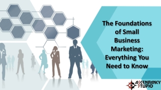 The Foundations of Small Business Marketing: Everything You Need to Know