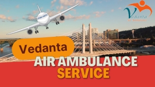 Vedanta Air Ambulance in Jaipur with Full Medical Care