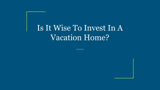 Is It Wise To Invest In A Vacation Home?