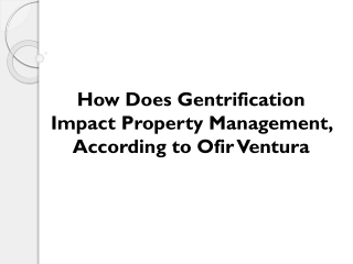 How Does Gentrification Impact Property Management, According to Ofir Ventura