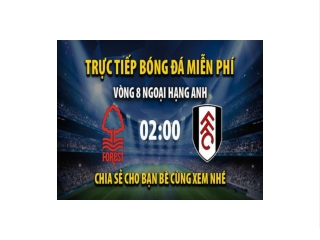 Truc tiep Nottingham vs Fulham luc 02:00 ngay 17/09/2022 - Xoilac TV