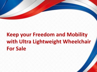 Keep your Freedom and Mobility with Ultra Lightweight Wheelchair For Sale