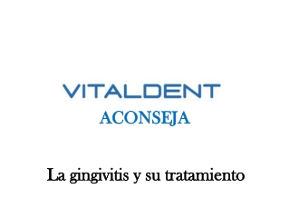 Vital Dent nos habla de la Gingivitis