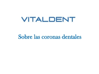 Vital Dent Bilbao y las coronas dentales