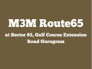 M3M Route65 Sector 65 Gurugram - Brochure