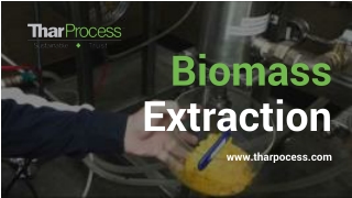 Thar Process - Biomass Extraction