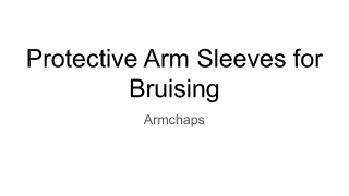 Protective Arm Sleeves for Bruising