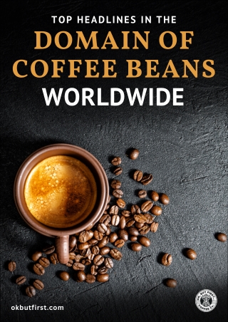 Top Headlines In The Domain Of Coffee Beans Worldwide