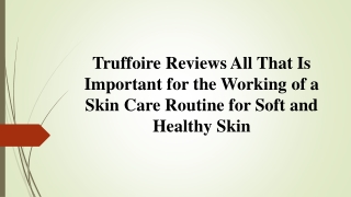 Truffoire Reviews Working of a Skin Care Routine for Soft and Healthy Skin