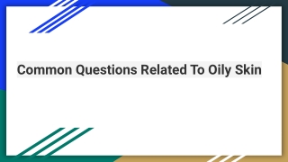 Common Questions Related To Oily Skin
