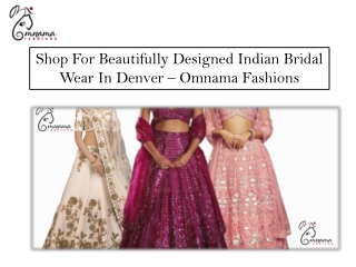 Shop For Beautifully Designed Indian Bridal Wear In Denver – Omnama Fashions