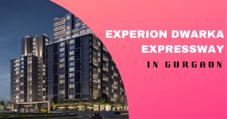 Experion Dwarka Expressway Gurgaon Brochure | Living better everyone’s Dream