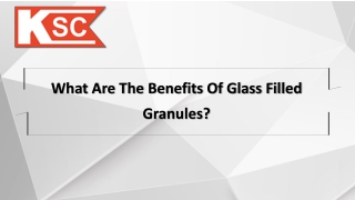 What Are The Benefits Of Glass Filled Granules