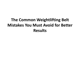 The Common Weightlifting Belt Mistakes You Must Avoid