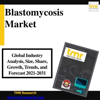 Blastomycosis - To grow rapidly in upcoming time