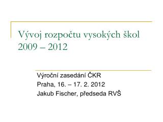 Vývoj rozpočtu vysokých škol 2009 – 2012