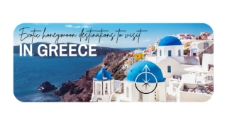 Exotic honeymoon destinations to visit in Greece