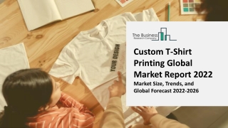 Custom T-Shirt Printing Market Research, Analysis, Growth, Trends, Developments