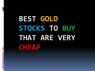 Best Gold Stocks to Buy That are Very Cheap