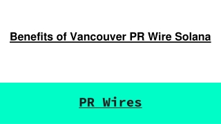 Benefits of Vancouver PR Wire Solana