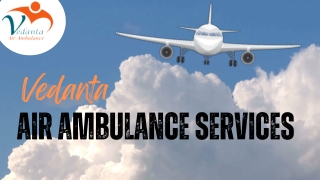 Vedanta Air Ambulance Services in Mumbai with the Best Medical Care Team