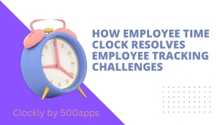 How Employee Time Clock Resolves Employee Tracking Challenges