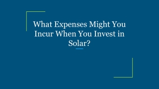 What Expenses Might You Incur When You Invest in Solar_