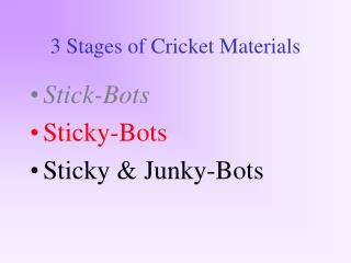 3 Stages of Cricket Materials