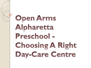 Open Arms Alpharetta Preschool - Choosing A Right Day-Care Centre