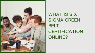 What is Six Sigma Green Belt Certification Online?