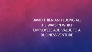David Thien Anh Luong All the Ways in Which Employees Add Value to a Business Venture