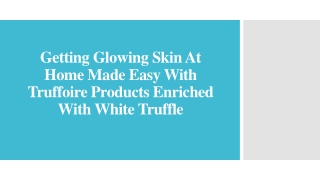 Getting Glowing Skin Home Made Easy With Truffoire Products With White Truffle