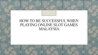 How To Be Successful When Playing Online Slot Games Malaysia