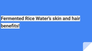 Fermented Rice Water’s skin and hair benefits!