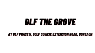 DLF The Grove At DLF Phase 5, Golf Course Extension Road Gurgaon - PDF