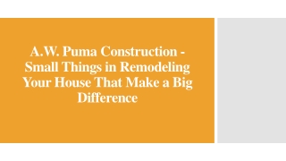 A.W. Puma Construction - Remodeling Your House That Make a Big Difference
