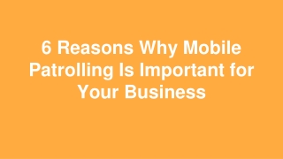 6 Reasons Why Mobile Patrolling Is Important for Your Business