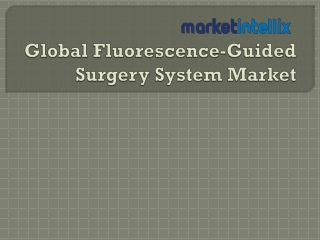 Market Intellix Provide Report on Global Fluorescence-Guided Surgery System Mark