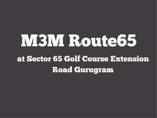 M3M Route65 Sector 65 Gurugram - Brochure