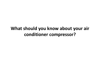 What should you know about your air conditioner compressor